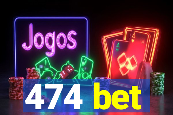 474 bet